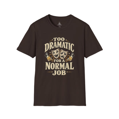Too Dramatic for a Normal Job T‑Shirt
