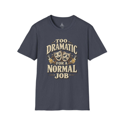 Too Dramatic for a Normal Job T‑Shirt