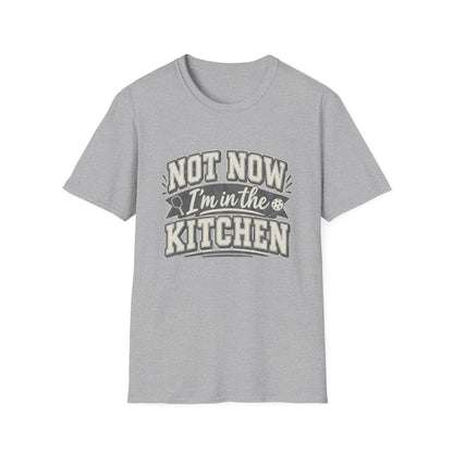 Not Now I'm in the Kitchen Tee