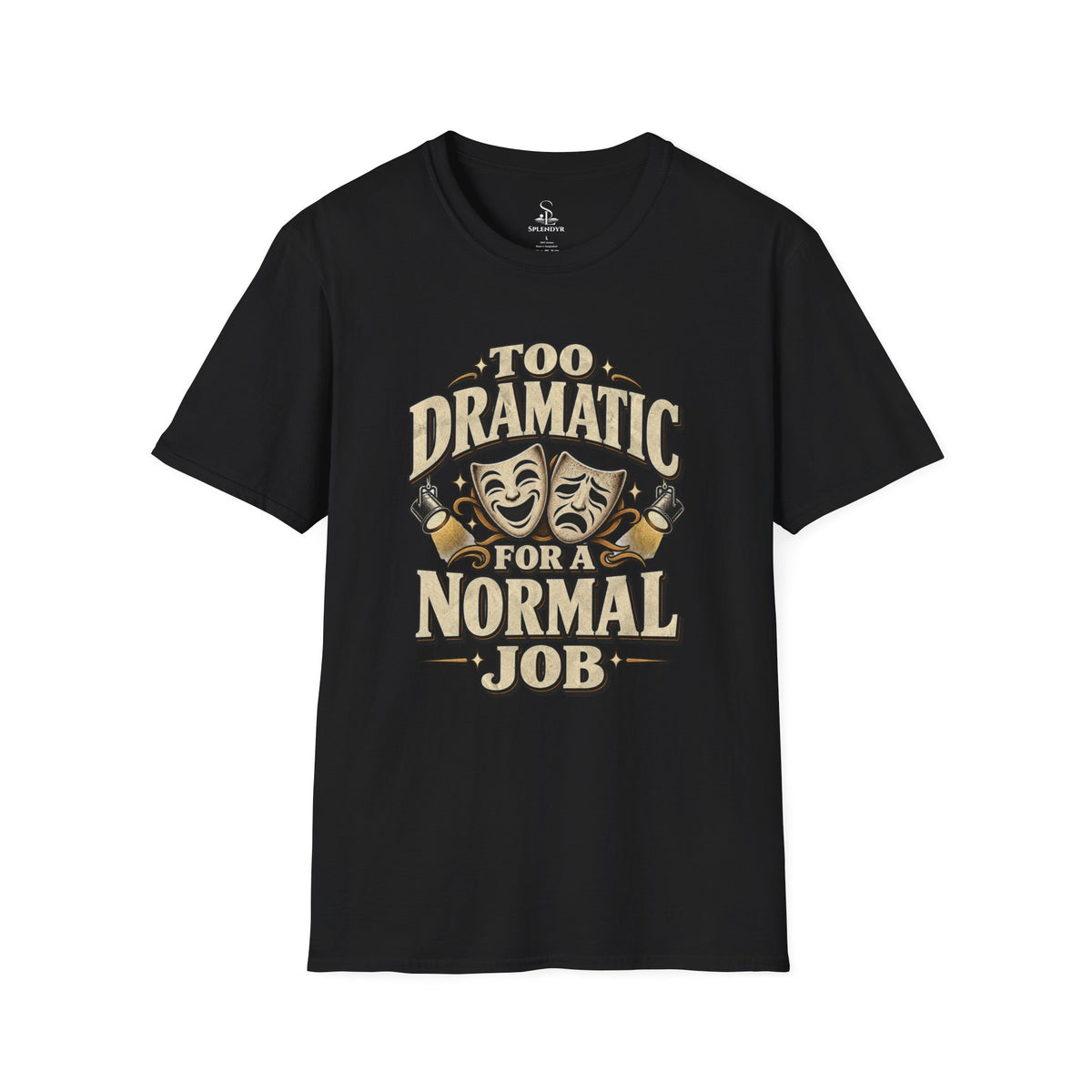 Too Dramatic for a Normal Job T‑Shirt