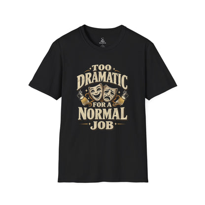 Too Dramatic for a Normal Job T‑Shirt