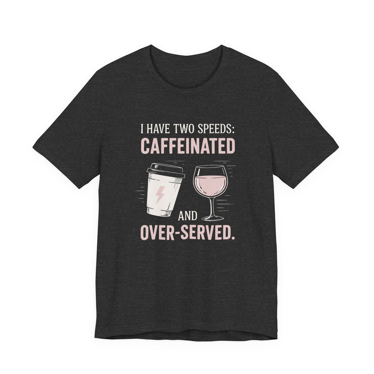 Caffeinated and Over-Served Tee
