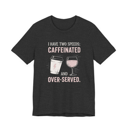 Caffeinated and Over-Served Tee