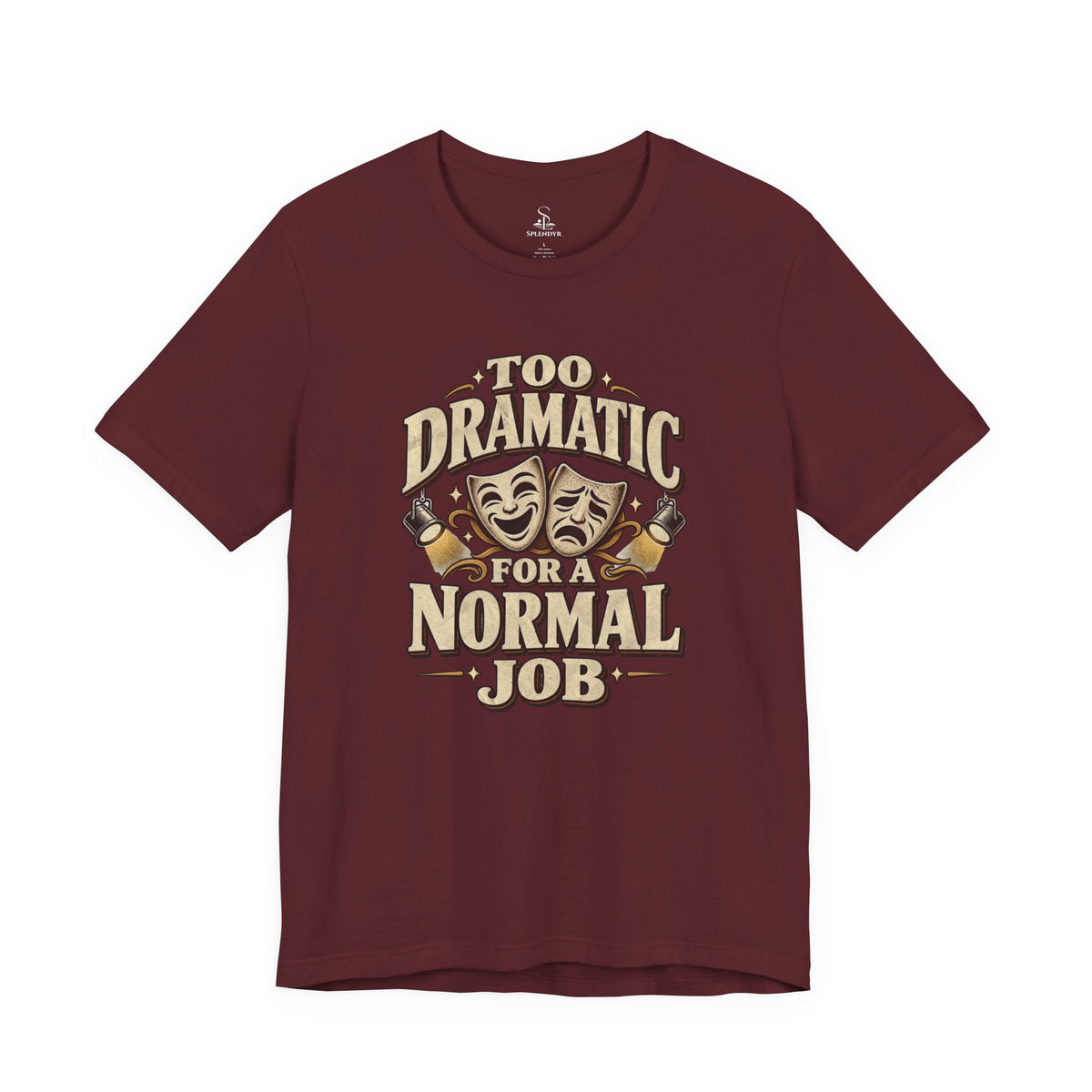 Too Dramatic for a Normal Job T‑Shirt