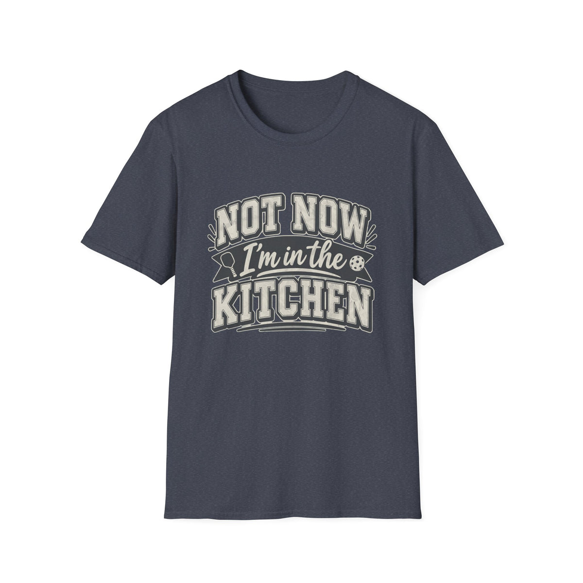 Not Now I'm in the Kitchen Tee