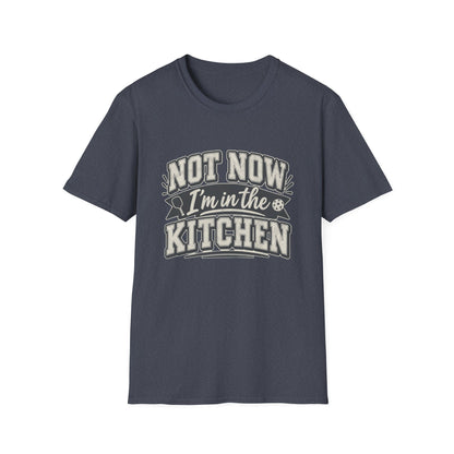 Not Now I'm in the Kitchen Tee