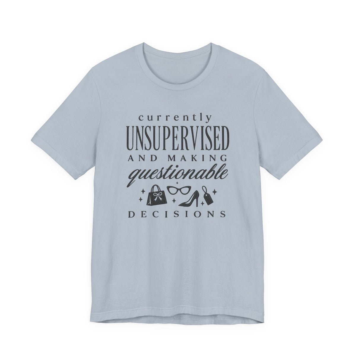Currently Unsupervised T-Shirt