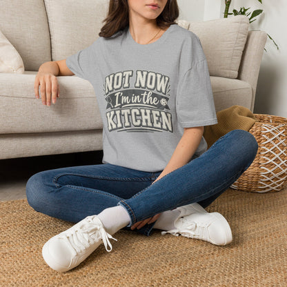 Not Now I'm in the Kitchen Tee