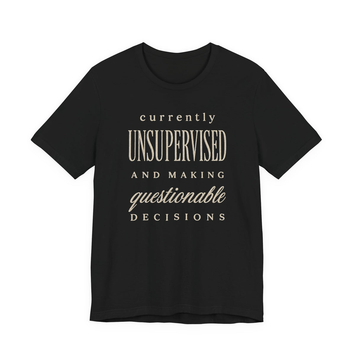Currently Unsupervised T-Shirt