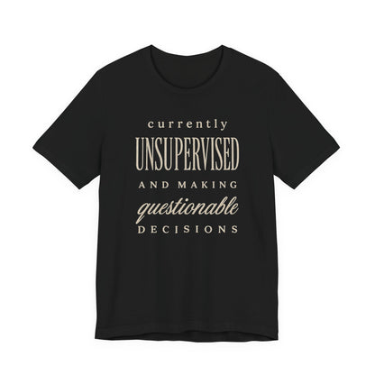 Currently Unsupervised T-Shirt