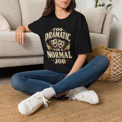 Too Dramatic for a Normal Job T‑Shirt