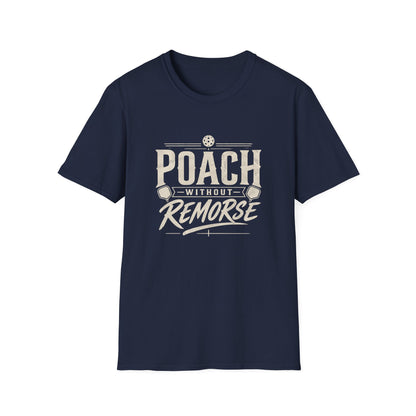 Poach Without Remorse T-Shirt