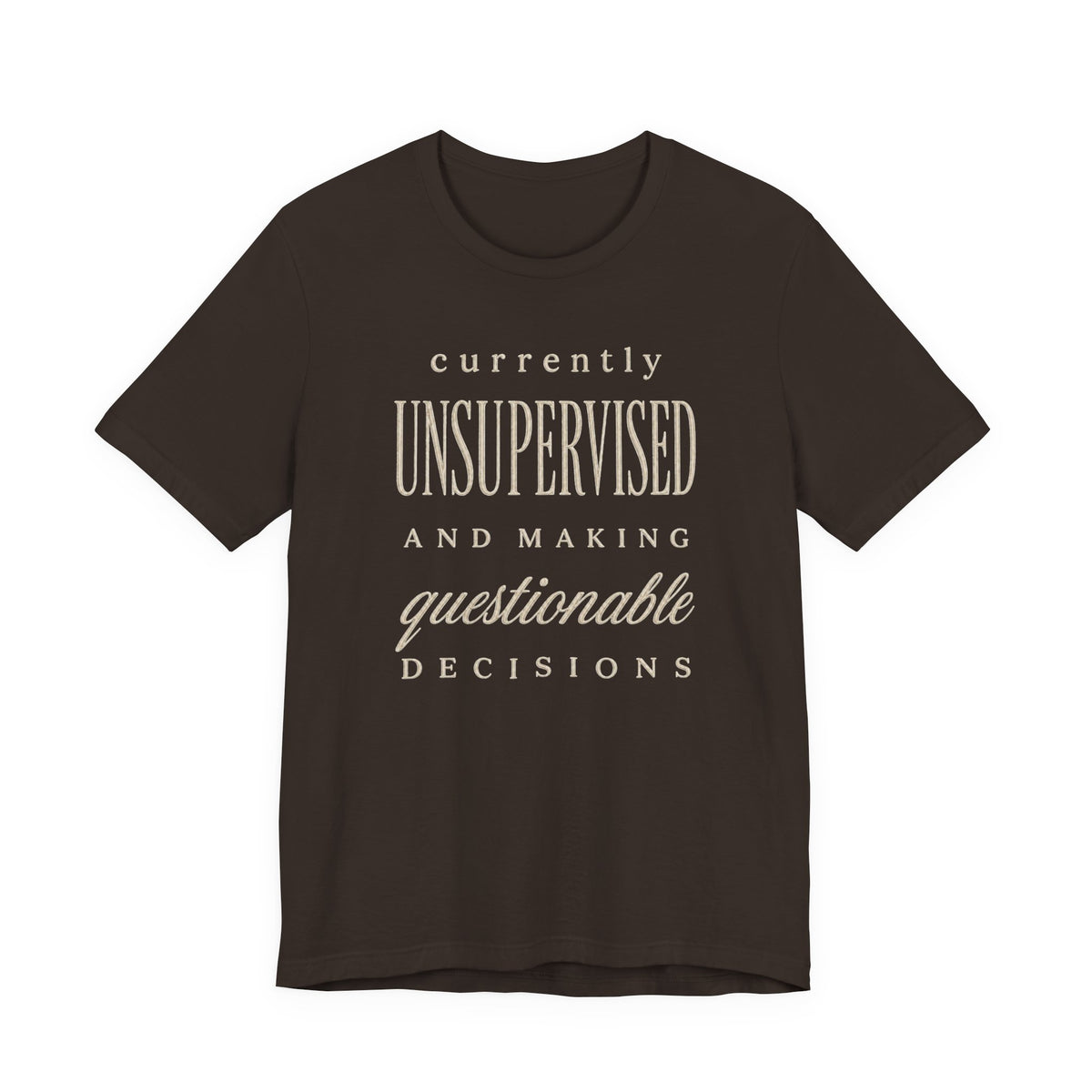 Currently Unsupervised T-Shirt