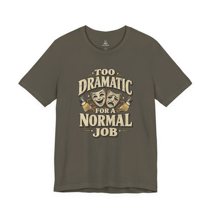 Too Dramatic for a Normal Job T‑Shirt