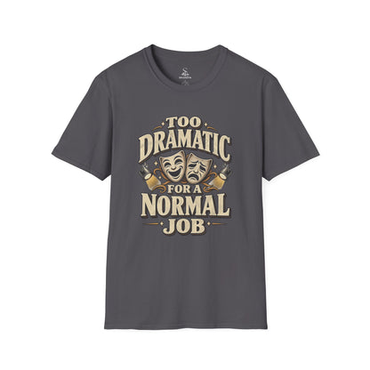 Too Dramatic for a Normal Job T‑Shirt