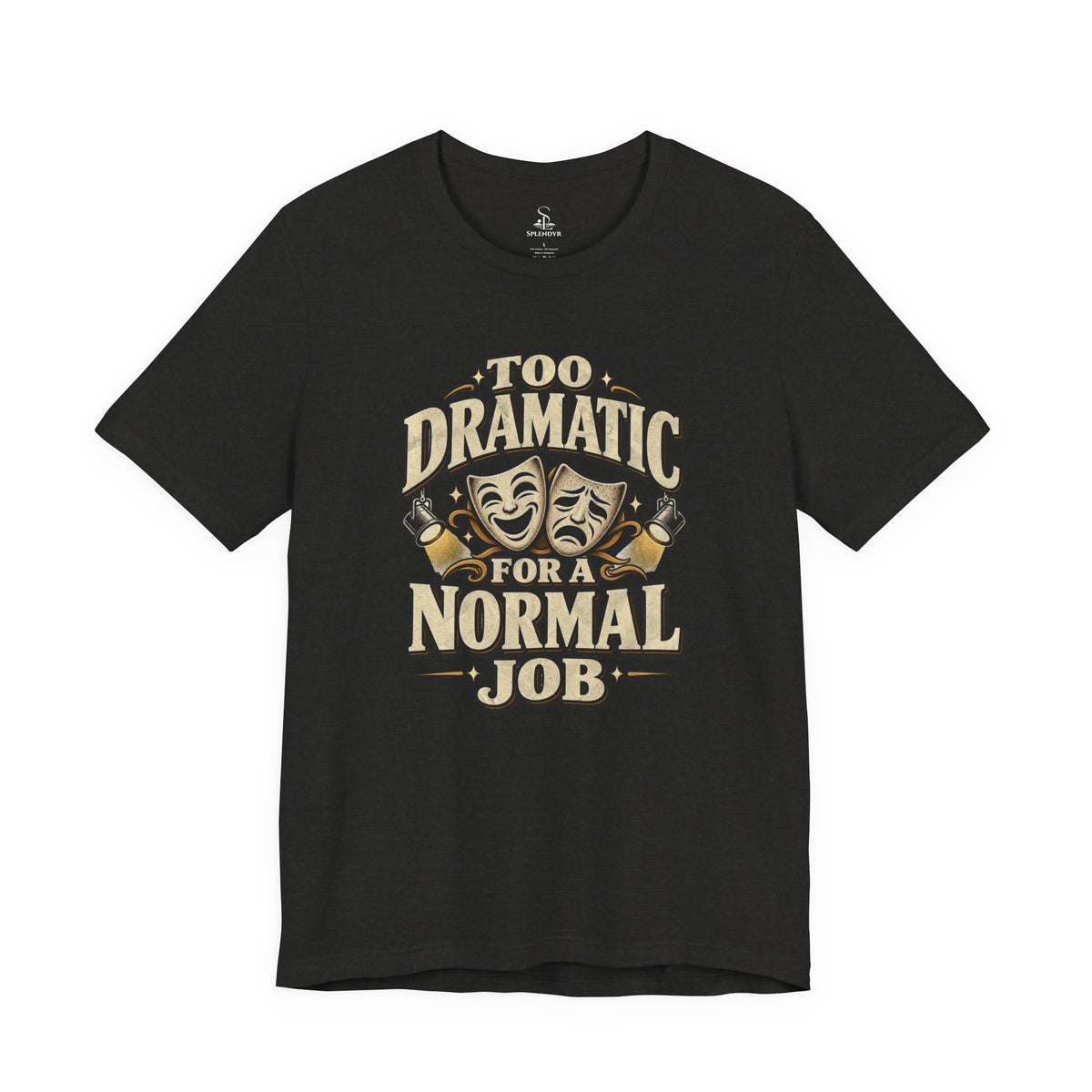 Too Dramatic for a Normal Job T‑Shirt
