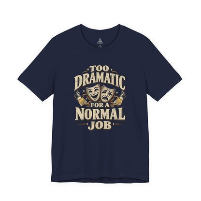 Too Dramatic for a Normal Job T‑Shirt