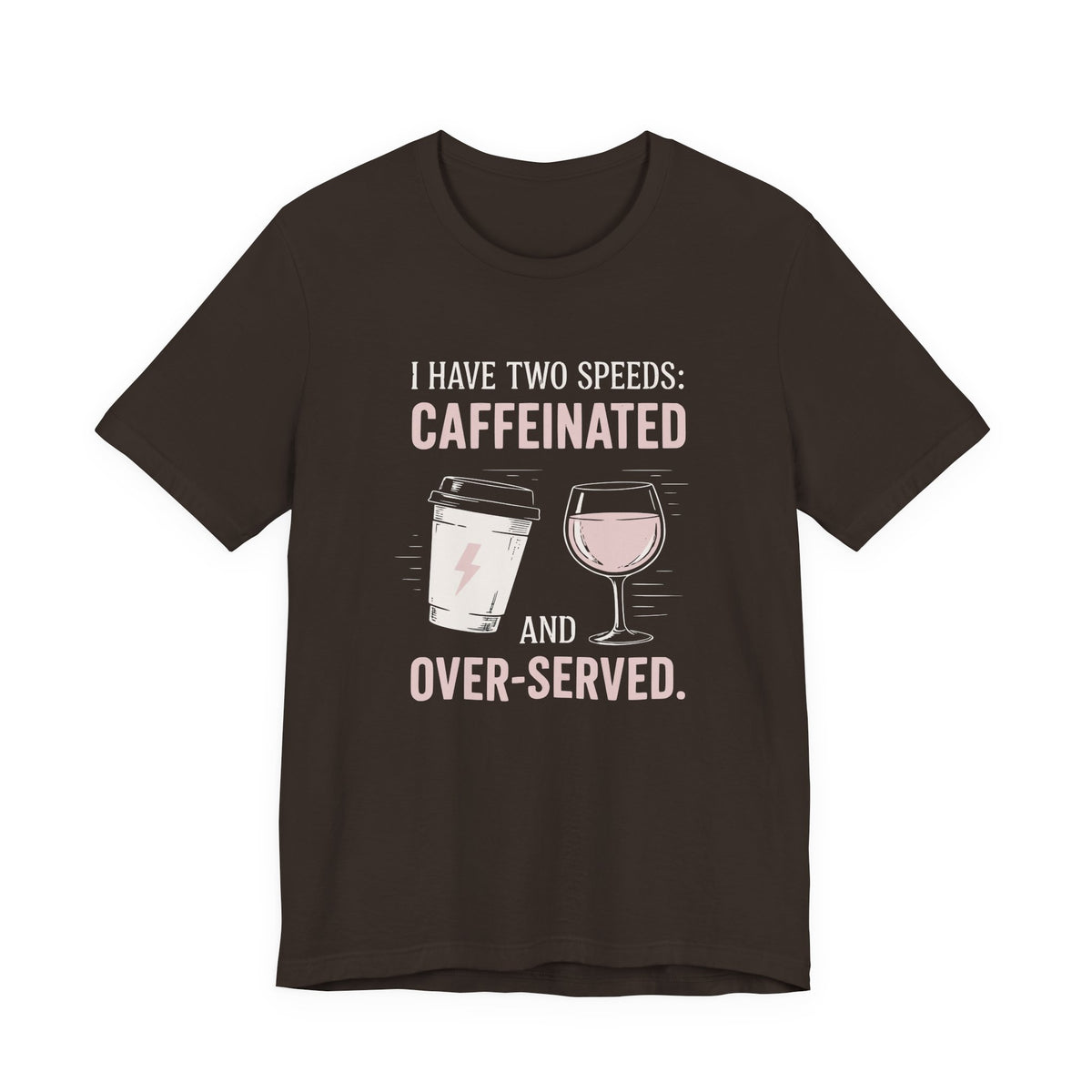 Caffeinated and Over-Served Tee