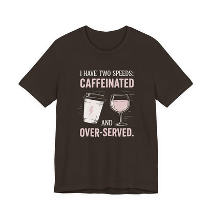 Caffeinated and Over-Served Tee