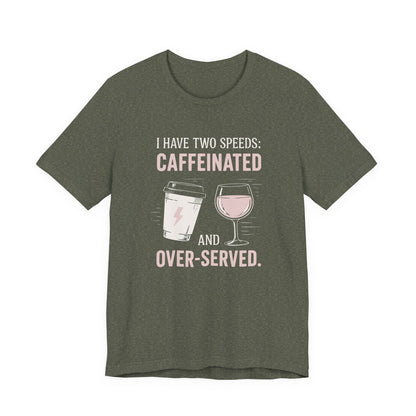 Caffeinated and Over-Served Tee