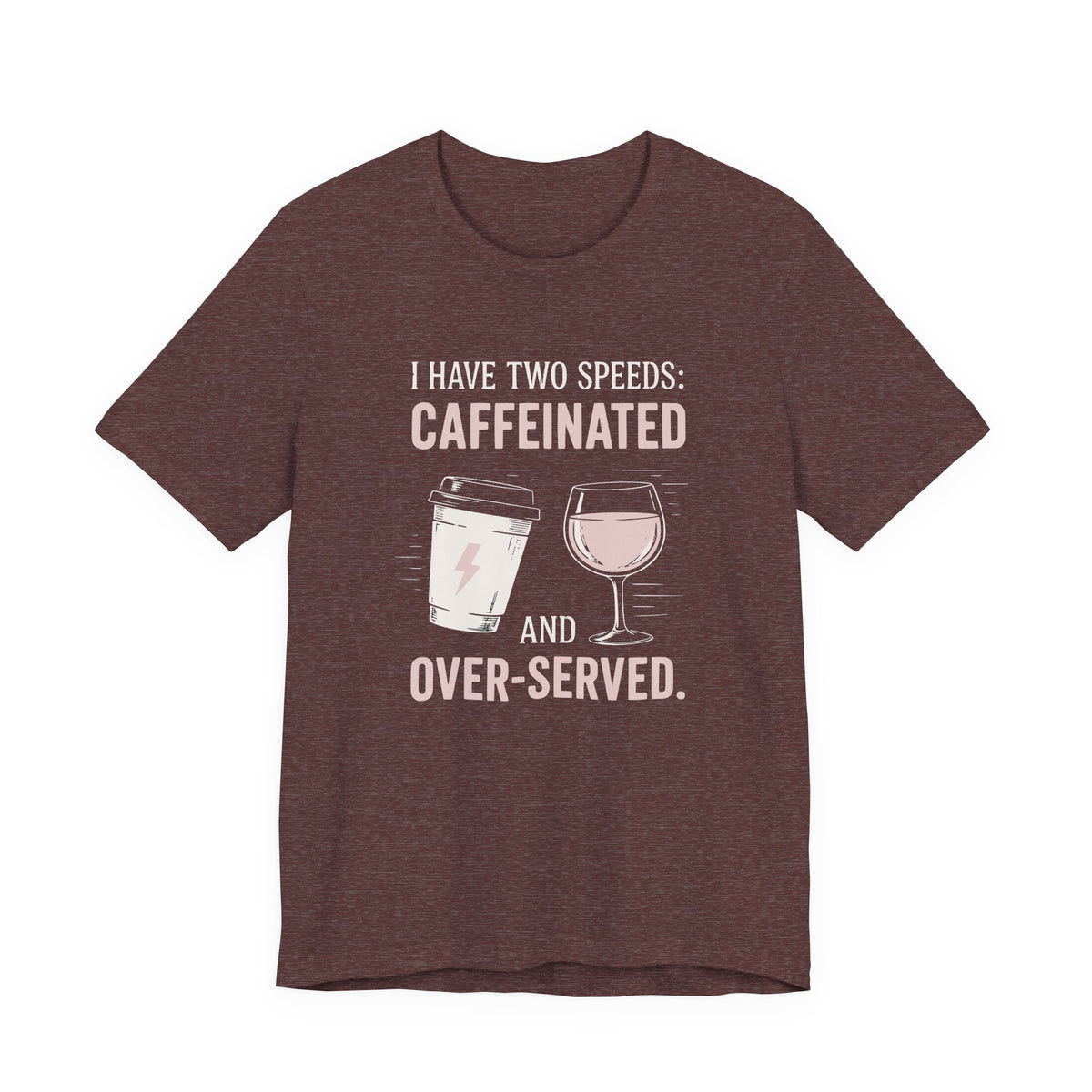 Caffeinated and Over-Served Tee