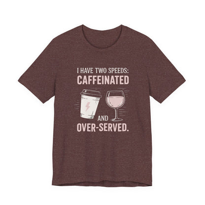 Caffeinated and Over-Served Tee