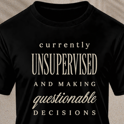 Currently Unsupervised T-Shirt
