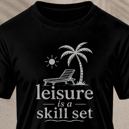 Leisure Is A Skill Set T-Shirt