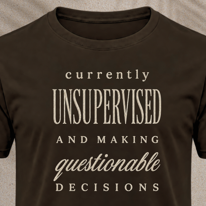 Currently Unsupervised T-Shirt