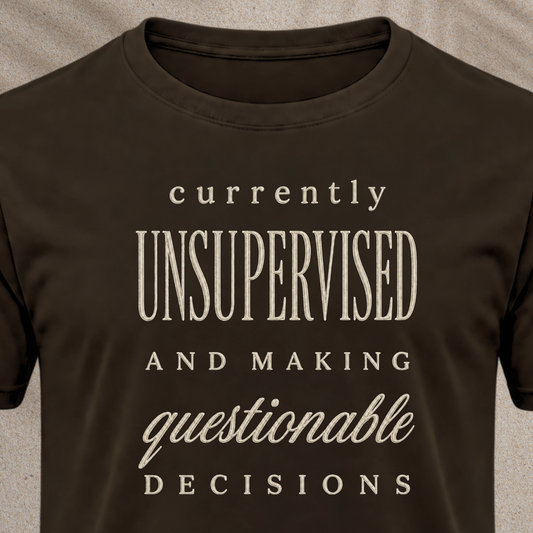 Currently Unsupervised T-Shirt