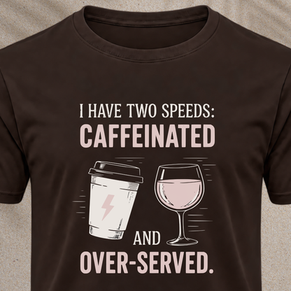 Caffeinated and Over-Served Tee