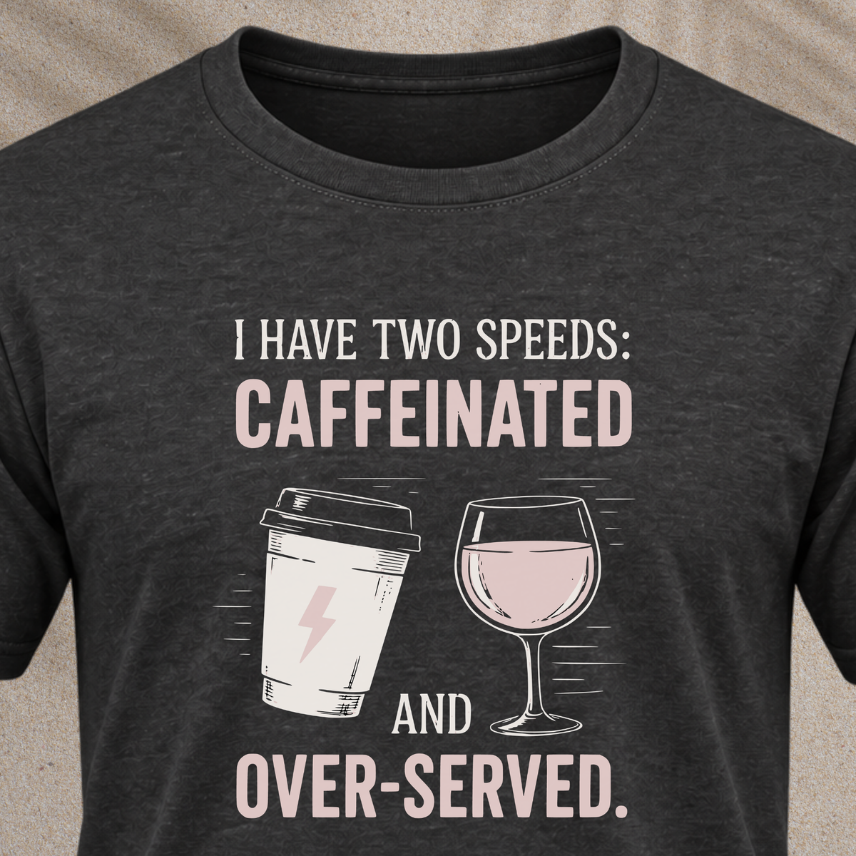 Caffeinated and Over-Served Tee