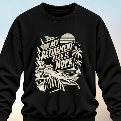 Retirement Plan Is Hope Sweatshirt