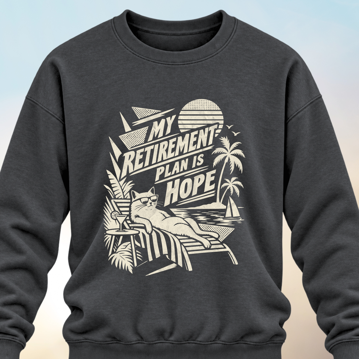Retirement Plan Is Hope Sweatshirt