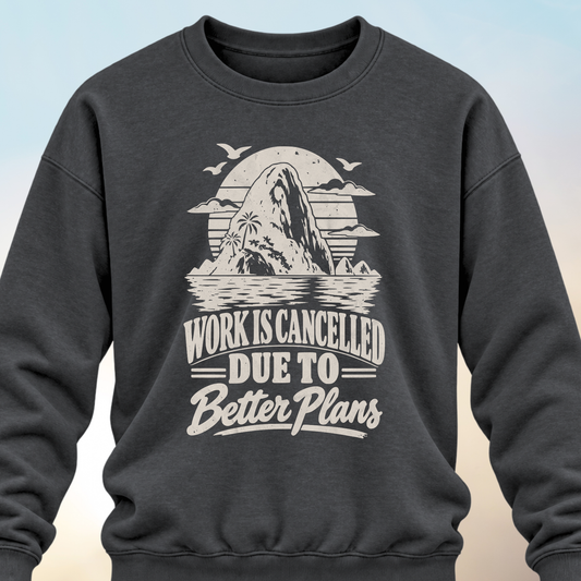 Work Is Cancelled Sweatshirt