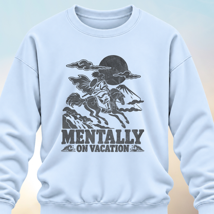 Mentally on Vacation Sweatshirt