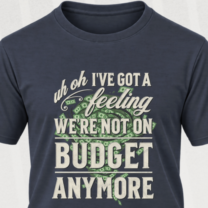 Not on Budget Anymore T‑Shirt