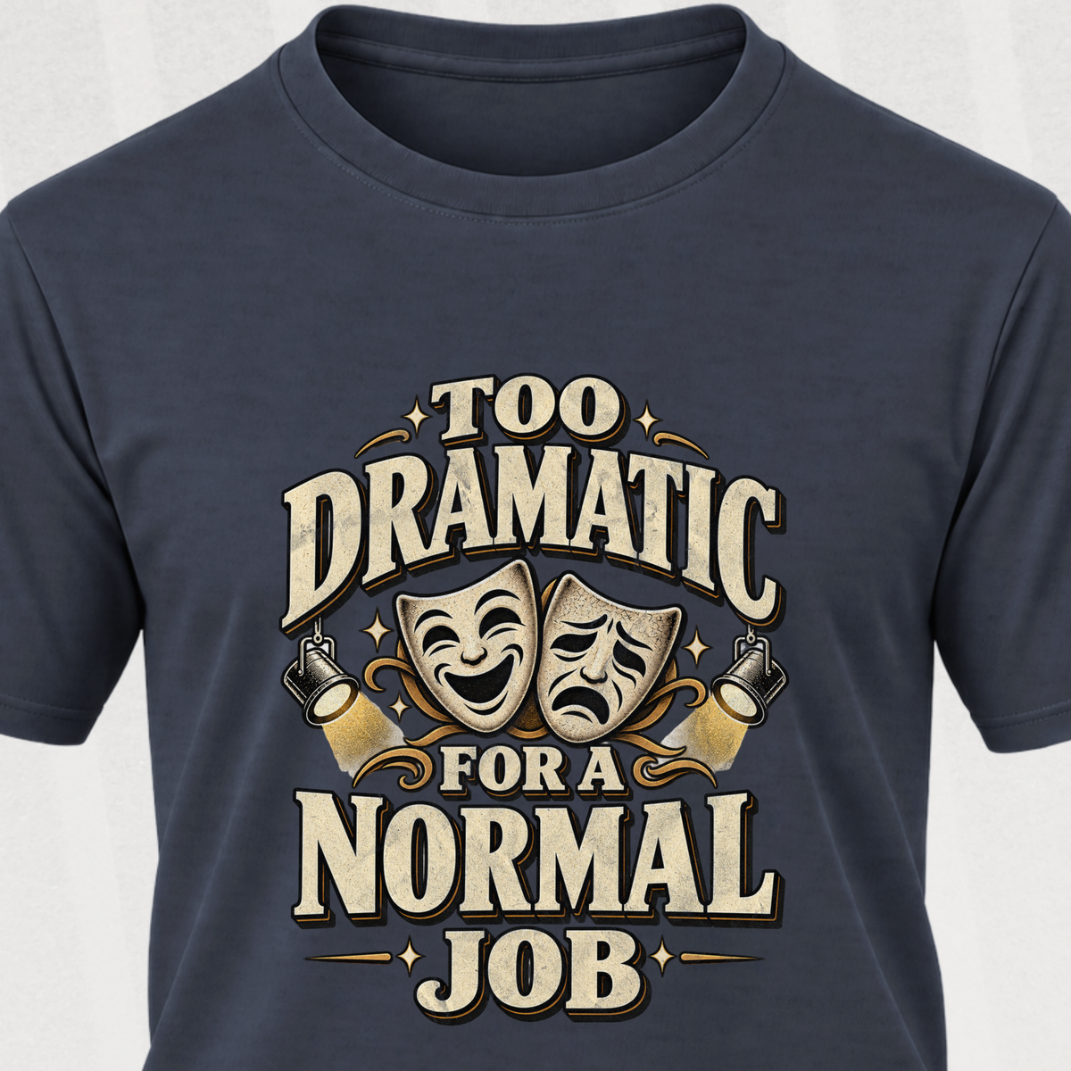 Too Dramatic for a Normal Job T‑Shirt