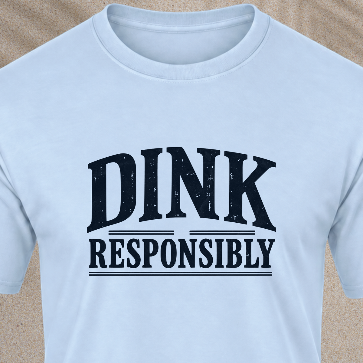 Dink Responsibly T‑Shirt