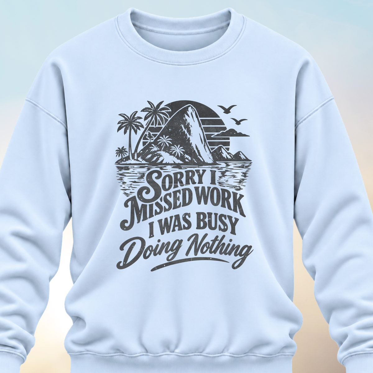 Sorry I Missed Work Sweatshirt