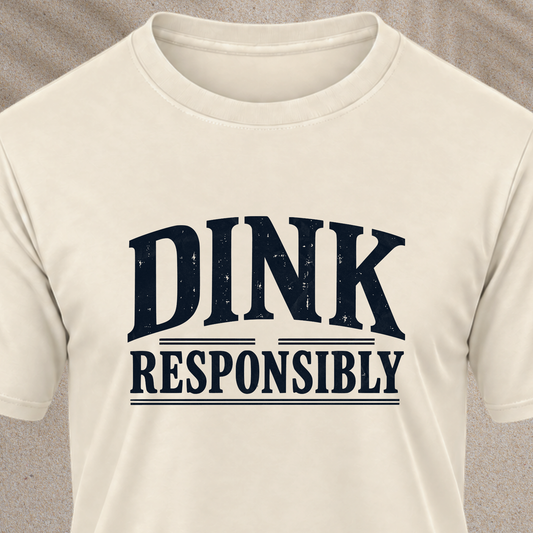 Dink Responsibly T‑Shirt