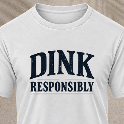 Dink Responsibly T‑Shirt