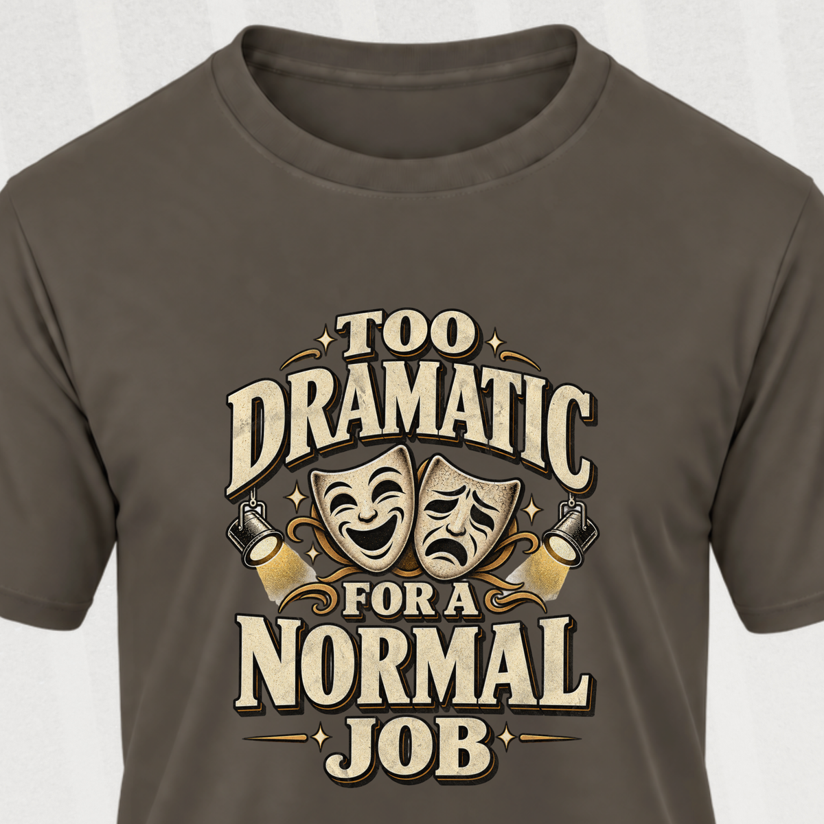 Too Dramatic for a Normal Job T‑Shirt