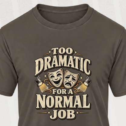 Too Dramatic for a Normal Job T‑Shirt