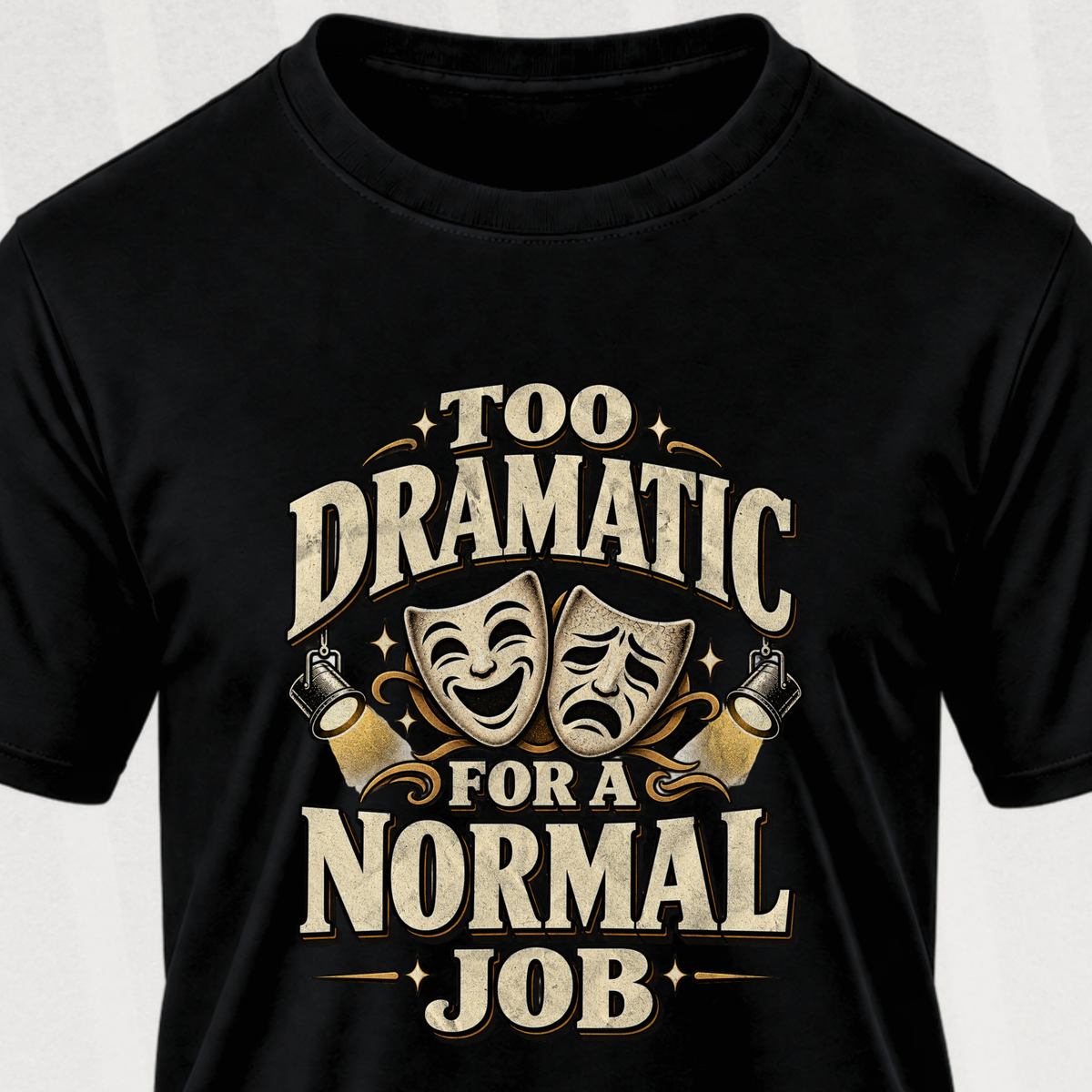 Too Dramatic for a Normal Job T‑Shirt