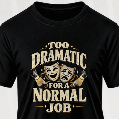 Too Dramatic for a Normal Job T‑Shirt