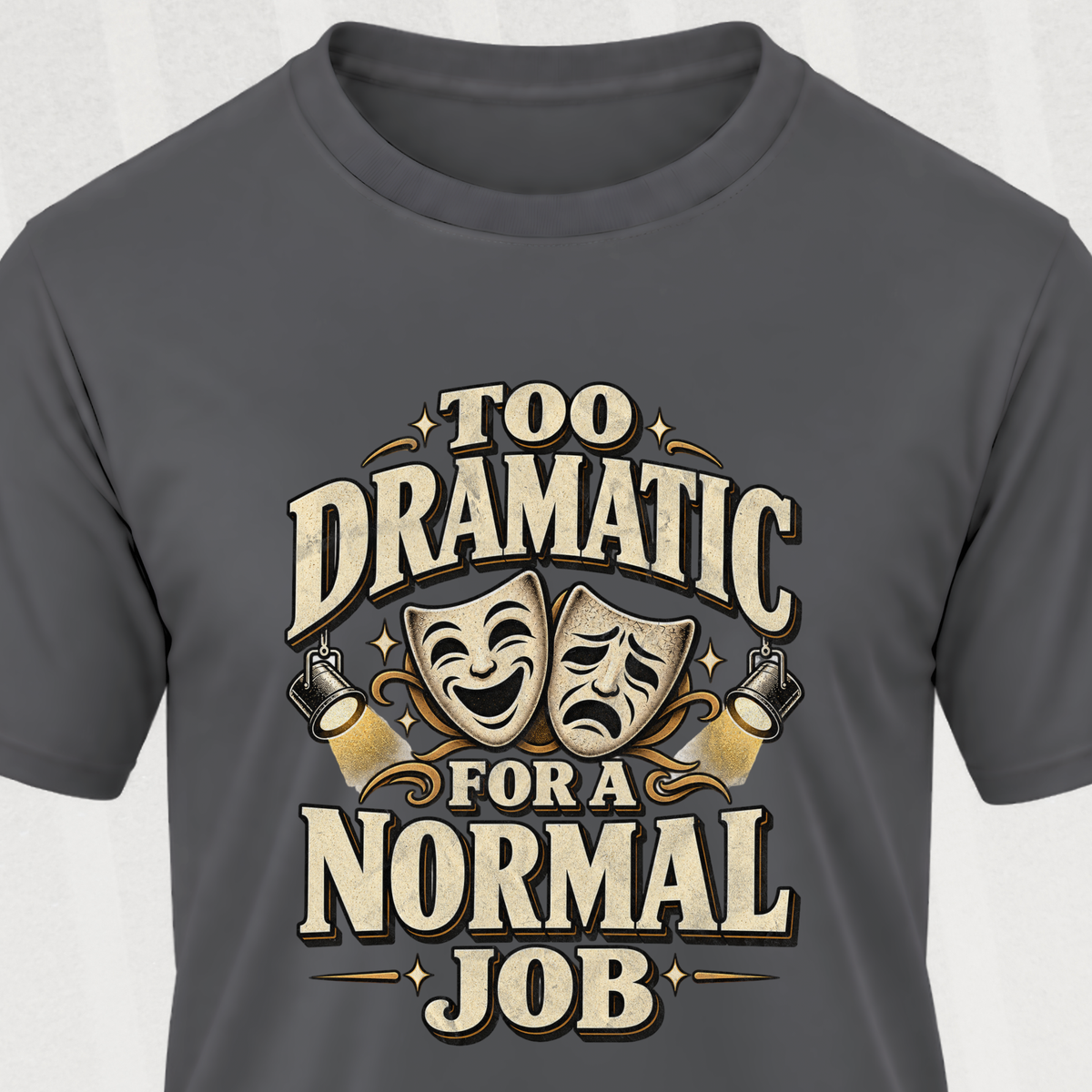 Too Dramatic for a Normal Job T‑Shirt