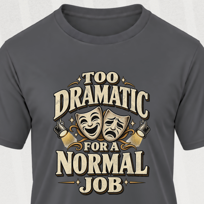 Too Dramatic for a Normal Job T‑Shirt