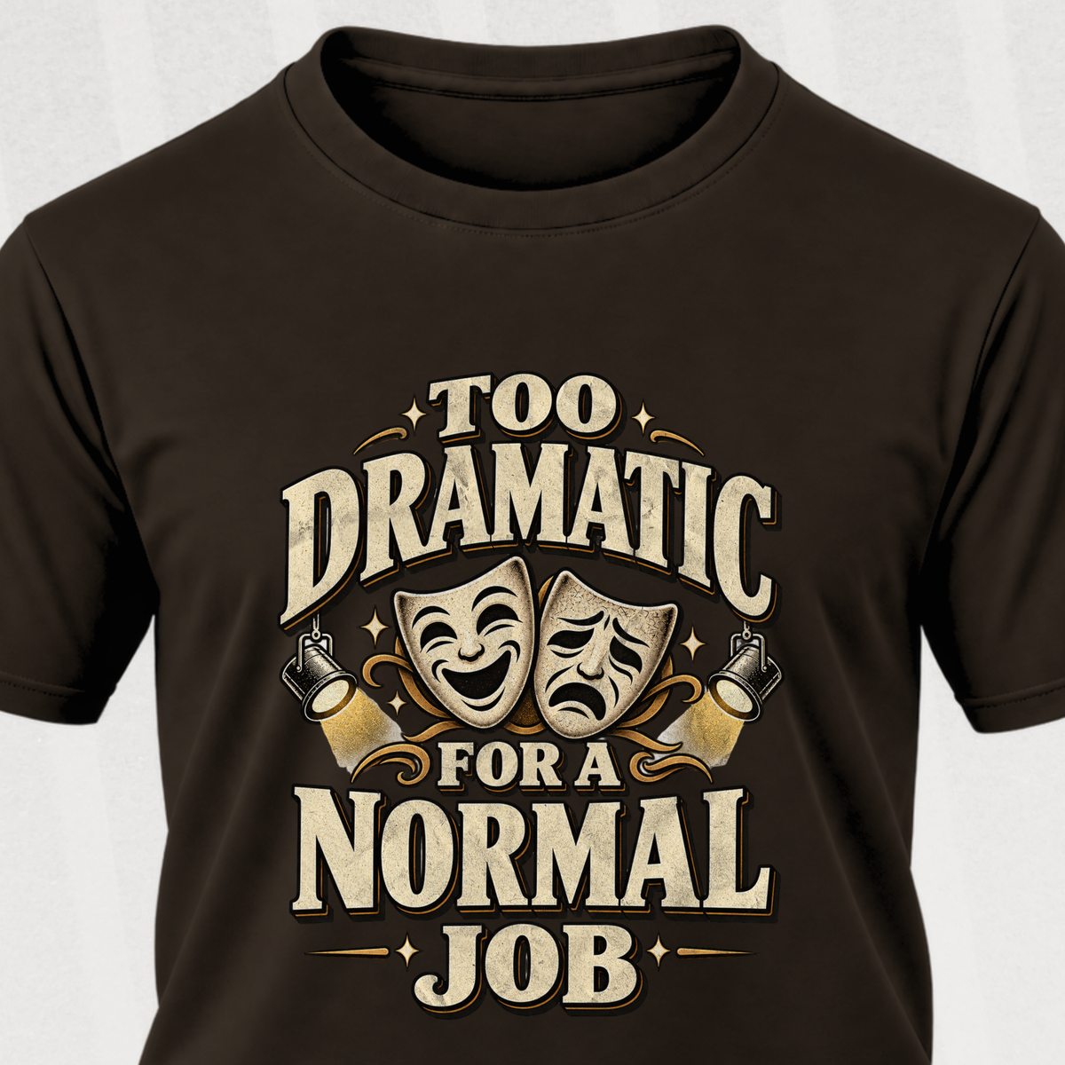 Too Dramatic for a Normal Job T‑Shirt