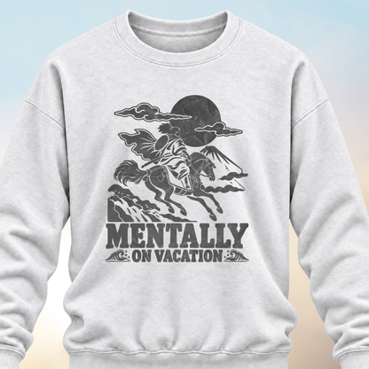 Mentally on Vacation Sweatshirt